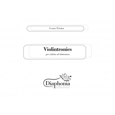 VIOLINTRONICS per violino ed elettronica VIOLINTRONICS per violino ed elettronica
